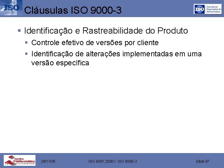 Cláusulas ISO 9000 -3 § Identificação e Rastreabilidade do Produto § Controle efetivo de