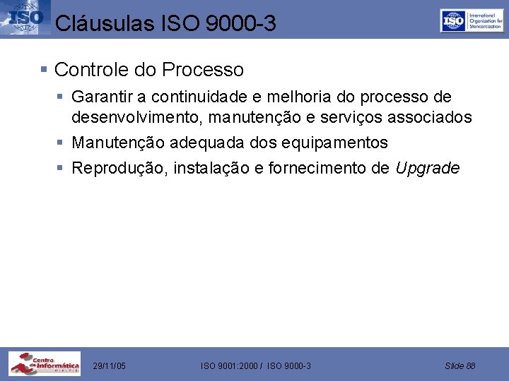 Cláusulas ISO 9000 -3 § Controle do Processo § Garantir a continuidade e melhoria