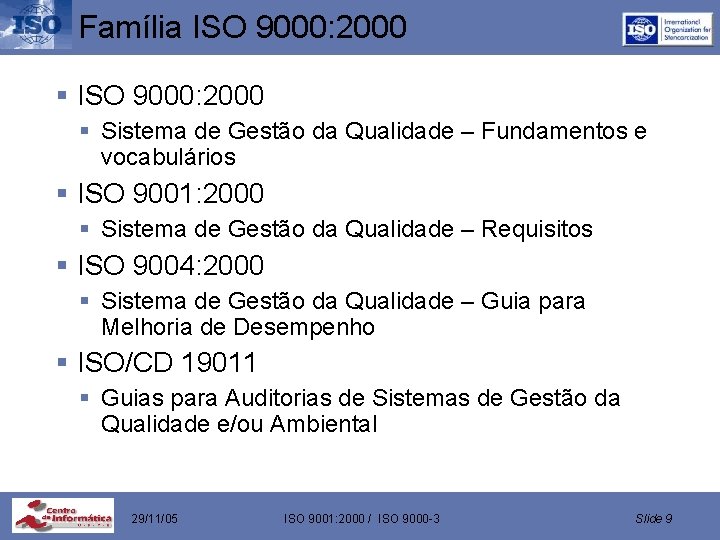 Família ISO 9000: 2000 § Sistema de Gestão da Qualidade – Fundamentos e vocabulários