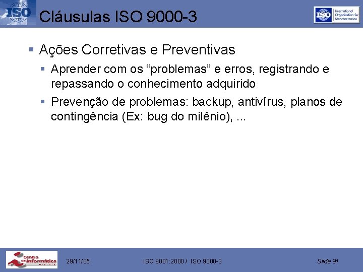 Cláusulas ISO 9000 -3 § Ações Corretivas e Preventivas § Aprender com os “problemas”