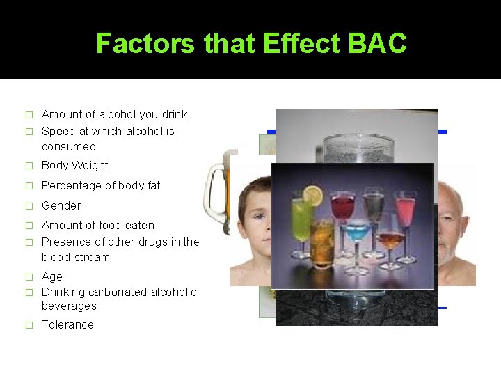 Factors that Effect BAC Amount of alcohol you drink � Speed at which alcohol