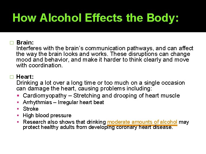 How Alcohol Effects the Body: � Brain: Interferes with the brain’s communication pathways, and