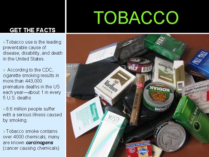 GET THE FACTS ØTobacco use is the leading preventable cause of disease, disability, and