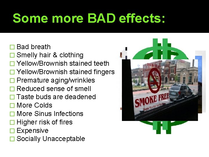 Some more BAD effects: � Bad breath � Smelly hair & clothing � Yellow/Brownish