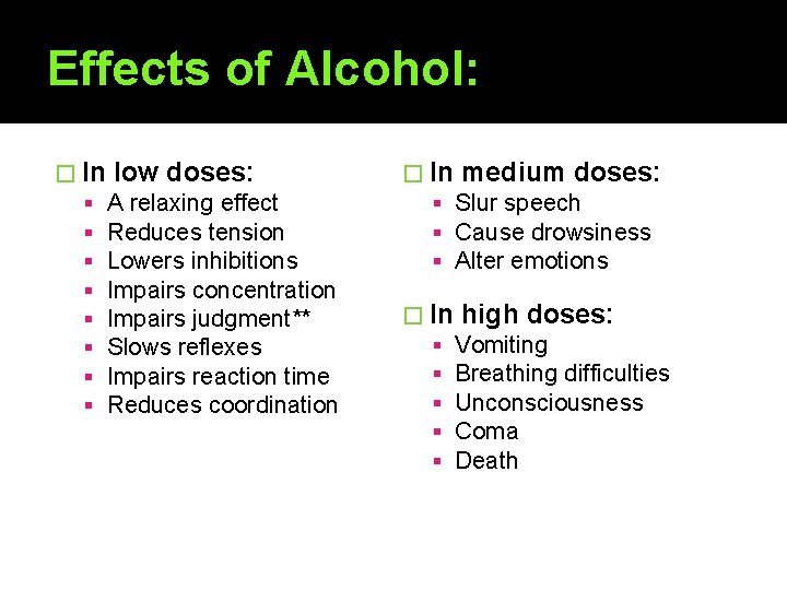 Effects of Alcohol: � In low doses: A relaxing effect Reduces tension Lowers inhibitions