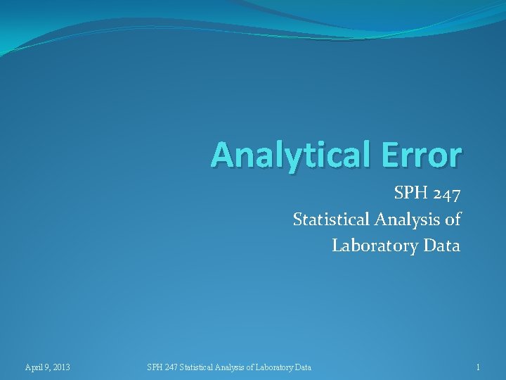 Analytical Error SPH 247 Statistical Analysis of Laboratory Data April 9, 2013 SPH 247