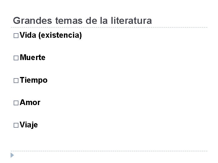 Grandes temas de la literatura � Vida (existencia) � Muerte � Tiempo � Amor