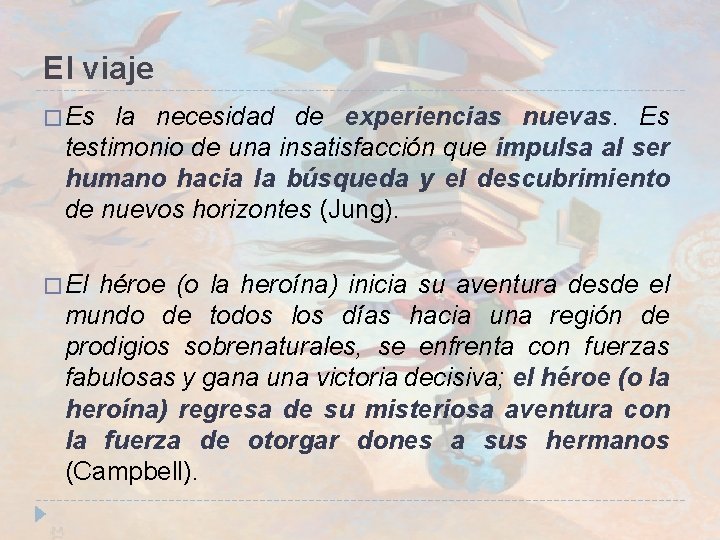 El viaje � Es la necesidad de experiencias nuevas. Es testimonio de una insatisfacción