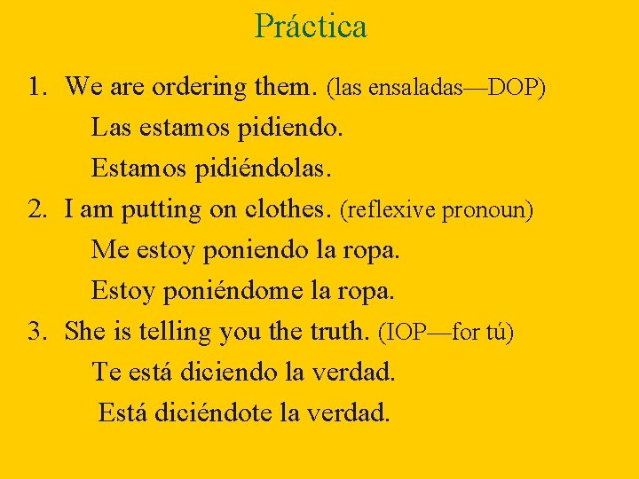 Práctica 1. We are ordering them. (las ensaladas—DOP) Las estamos pidiendo. Estamos pidiéndolas. 2.