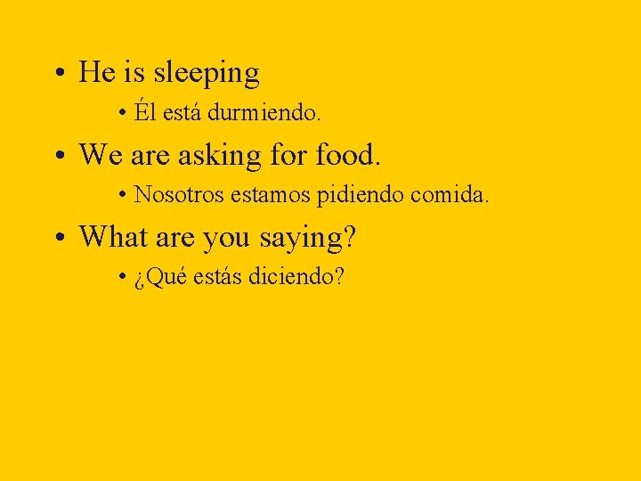  • He is sleeping • Él está durmiendo. • We are asking for
