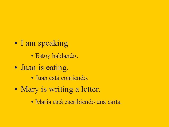  • I am speaking • Estoy hablando. • Juan is eating. • Juan