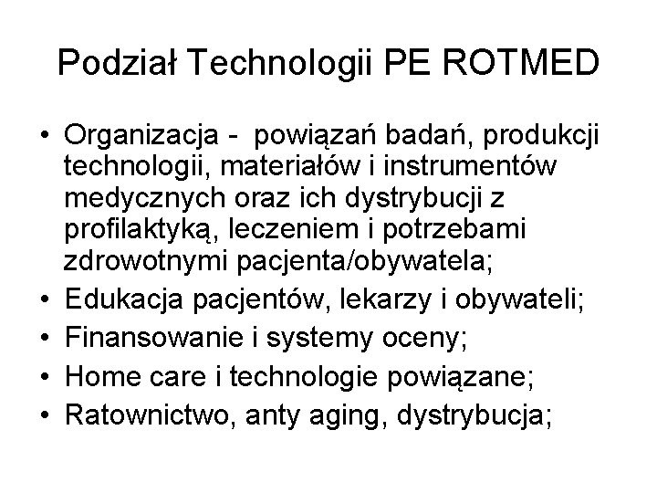 Podział Technologii PE ROTMED • Organizacja - powiązań badań, produkcji technologii, materiałów i instrumentów
