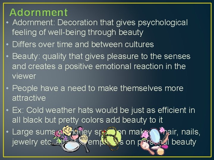 Adornment • Adornment: Decoration that gives psychological feeling of well-being through beauty • Differs