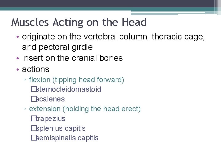 Muscles Acting on the Head • originate on the vertebral column, thoracic cage, and