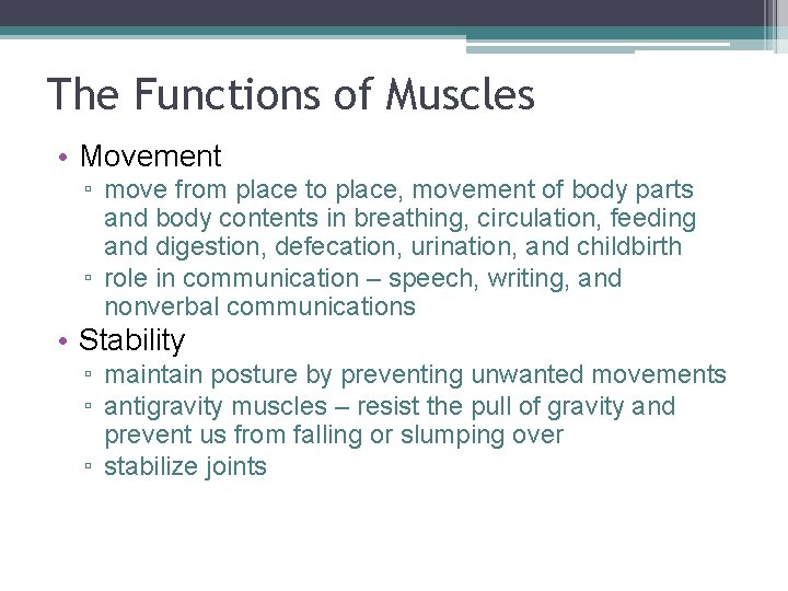 The Functions of Muscles • Movement ▫ move from place to place, movement of