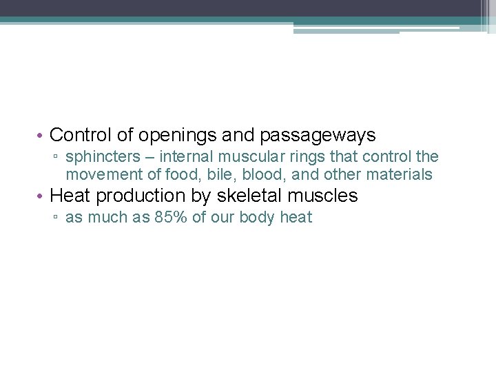  • Control of openings and passageways ▫ sphincters – internal muscular rings that