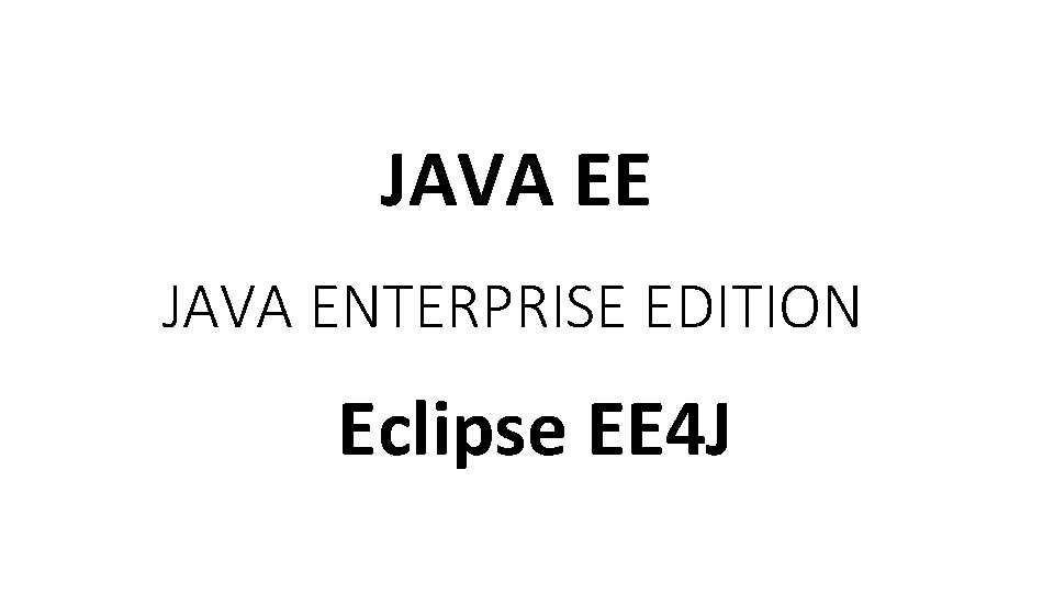 JAVA EE JAVA ENTERPRISE EDITION Eclipse EE 4 J 