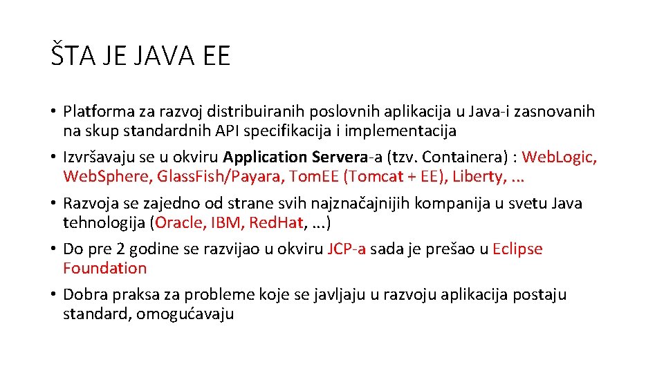 ŠTA JE JAVA EE • Platforma za razvoj distribuiranih poslovnih aplikacija u Java-i zasnovanih
