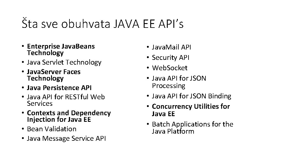 Šta sve obuhvata JAVA EE API’s • Enterprise Java. Beans Technology • Java Servlet