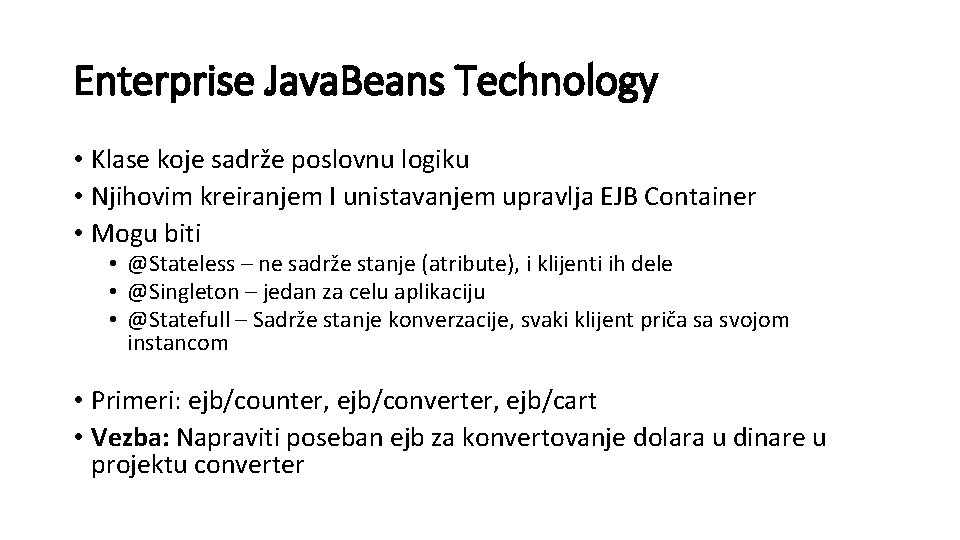 Enterprise Java. Beans Technology • Klase koje sadrže poslovnu logiku • Njihovim kreiranjem I