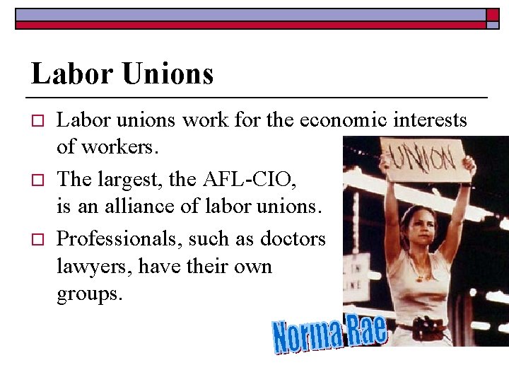 Labor Unions o o o Labor unions work for the economic interests of workers.