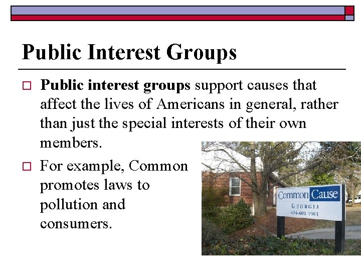 Public Interest Groups o o Public interest groups support causes that affect the lives