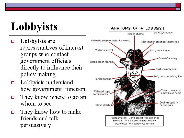 Lobbyists o o Lobbyists are representatives of interest groups who contact government officials directly