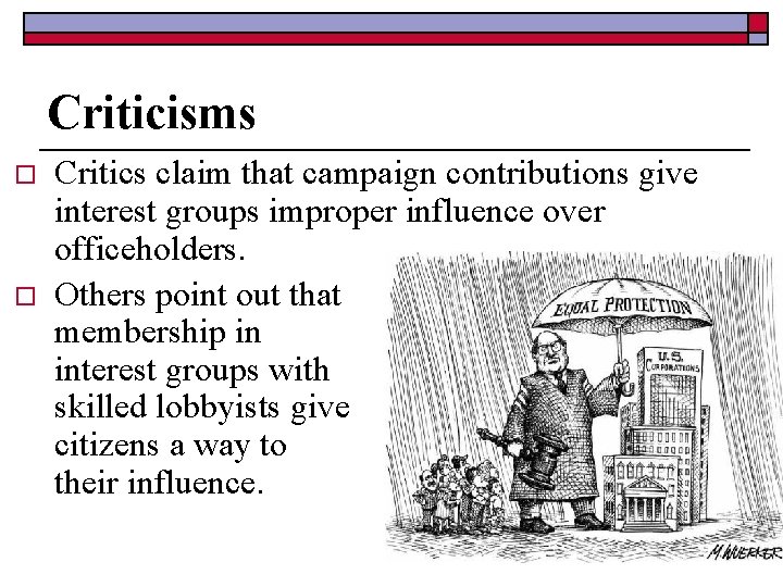 Criticisms o o Critics claim that campaign contributions give interest groups improper influence over
