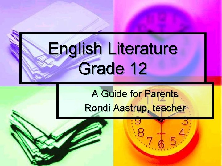 English Literature Grade 12 A Guide for Parents Rondi Aastrup, teacher 