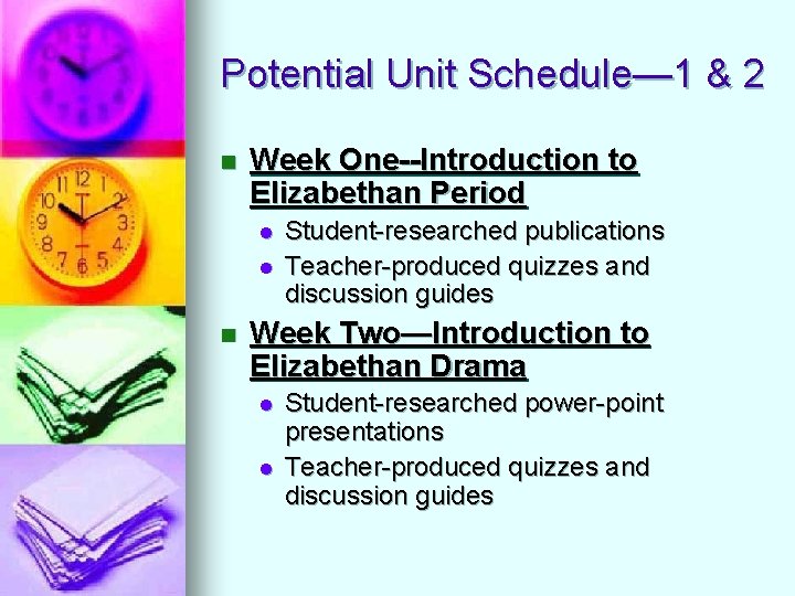 Potential Unit Schedule— 1 & 2 n Week One--Introduction to Elizabethan Period l l