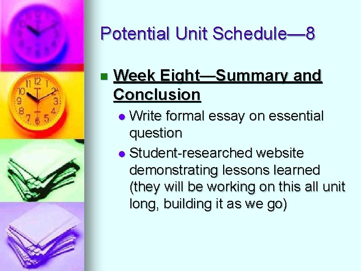 Potential Unit Schedule— 8 n Week Eight—Summary and Conclusion Write formal essay on essential