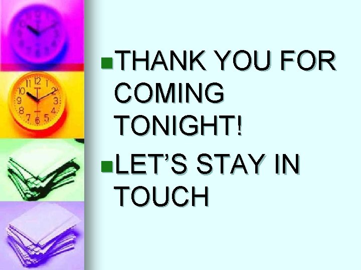 n. THANK YOU FOR COMING TONIGHT! n. LET’S STAY IN TOUCH 