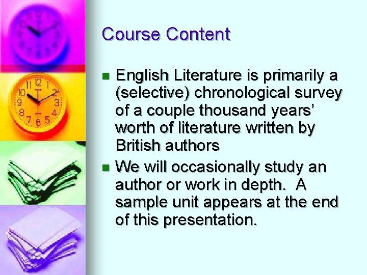 Course Content English Literature is primarily a (selective) chronological survey of a couple thousand