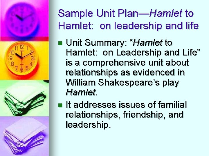 Sample Unit Plan—Hamlet to Hamlet: on leadership and life Unit Summary: “Hamlet to Hamlet: