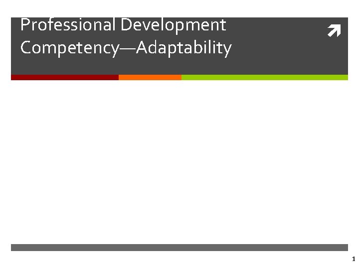 Professional Development Competency—Adaptability 1 