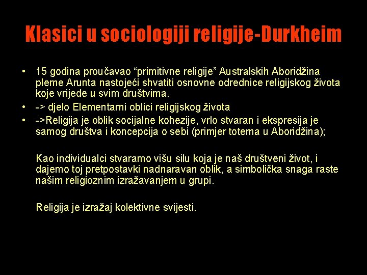 Klasici u sociologiji religije-Durkheim • 15 godina proučavao “primitivne religije” Australskih Aboridžina pleme Arunta