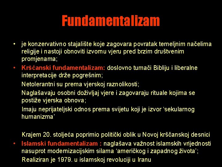 Fundamentalizam • je konzervativno stajalište koje zagovara povratak temeljnim načelima religije i nastoji obnoviti