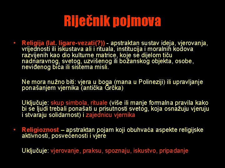 Riječnik pojmova • Religija (lat. ligare-vezati(? )) - apstraktan sustav ideja, vjerovanja, vrijednosti ili