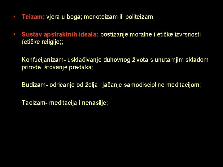  • Teizam: vjera u boga; monoteizam ili politeizam • Sustav apstraktnih ideala: postizanje