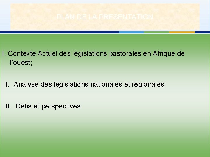 PLAN DE LA PRESENTATION I. Contexte Actuel des législations pastorales en Afrique de l’ouest;