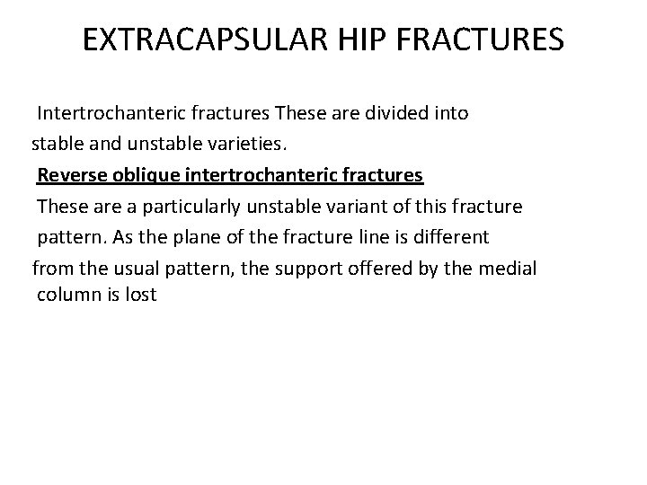 EXTRACAPSULAR HIP FRACTURES Intertrochanteric fractures These are divided into stable and unstable varieties. Reverse