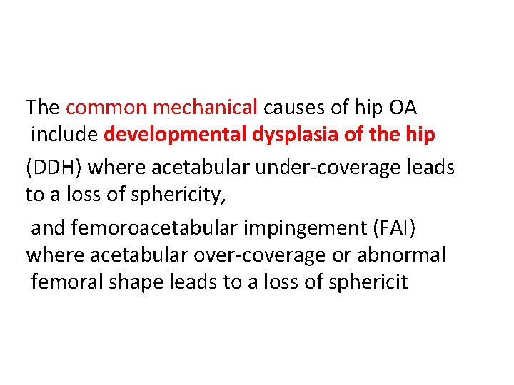 The common mechanical causes of hip OA include developmental dysplasia of the hip (DDH)