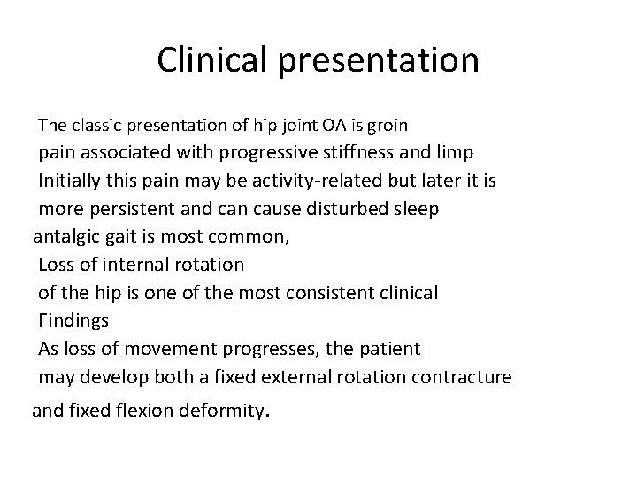 Clinical presentation The classic presentation of hip joint OA is groin pain associated with