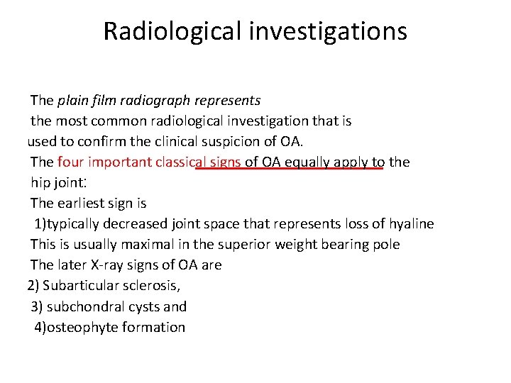 Radiological investigations The plain film radiograph represents the most common radiological investigation that is