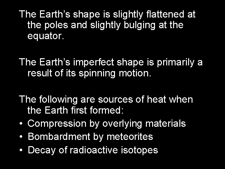 The Earth’s shape is slightly flattened at the poles and slightly bulging at the
