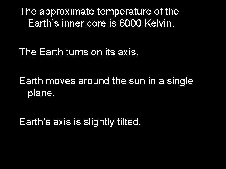 The approximate temperature of the Earth’s inner core is 6000 Kelvin. The Earth turns