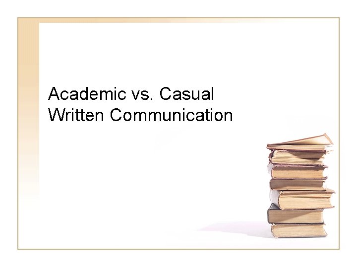 Academic vs. Casual Written Communication 