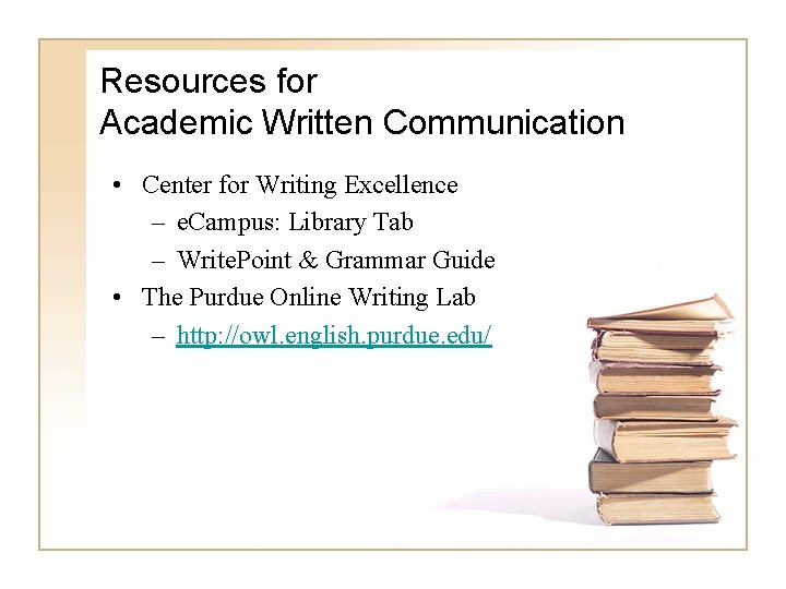 Resources for Academic Written Communication • Center for Writing Excellence – e. Campus: Library