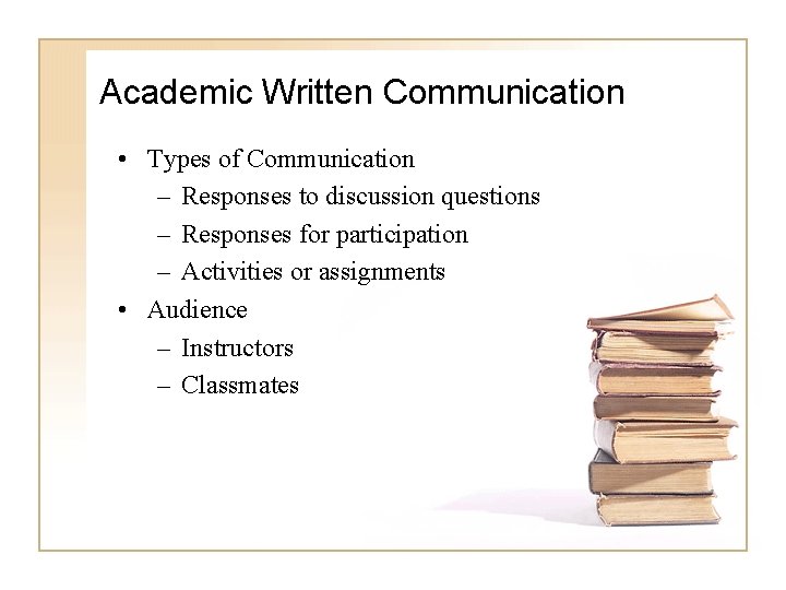 Academic Written Communication • Types of Communication – Responses to discussion questions – Responses