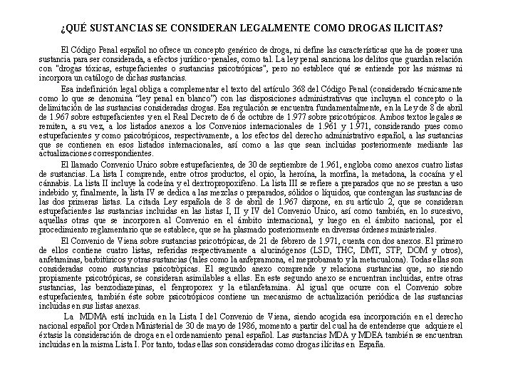 ¿QUÉ SUSTANCIAS SE CONSIDERAN LEGALMENTE COMO DROGAS ILICITAS? El Código Penal español no ofrece